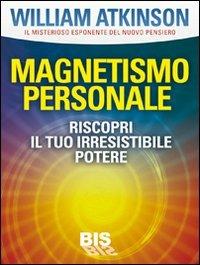 Magnetismo personale. Il tuo irresistibile potere - Yogi Ramacharaka - 3