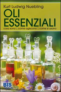 Oli essenziali. Cosa sono, come agiscono, come si usano - Kurt L. Nübling - copertina