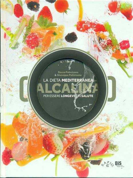 La dieta mediterranea alcalina per essere longevi e in salute - Rocco Palmisano,Giuseppe Palmisano - copertina