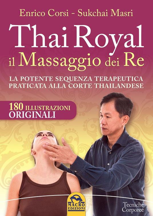 Thai Royal il massaggio dei re. La potente sequenza terapeutica praticata alla corte thailandese - Enrico Corsi,Sukchai Masri - copertina