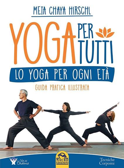 Yoga per tutti. Lo yoga per ogni età. Guida pratica illustrata - Meta Chaya Hirschl - copertina
