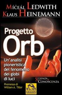 Progetto Orb. Un'analisi pionieristica del fenomeno dei globi di luce - Miceal Ledwith,Klaus Heinemann - copertina