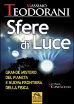 Sfere di luce. Grande mistero del pianeta e nuova frontiera della fisica