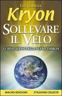 Sollevare il velo. Le rivelazioni della nuova energia - Kryon,Lee Carroll - copertina