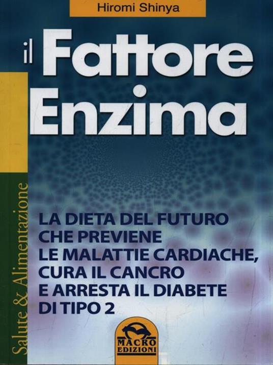 Il fattore enzima. La dieta del futuro che previene le malattie cardiache, cura il cancro e arresta il diabete di tipo 2 - Hiromi Shinya - 5