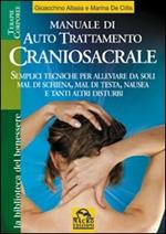 Manuale di autotrattamento craniosacrale. Semplici tecniche per alleviare da soli mal di schiena, mal di testa, nausea e tanti altri disturbi