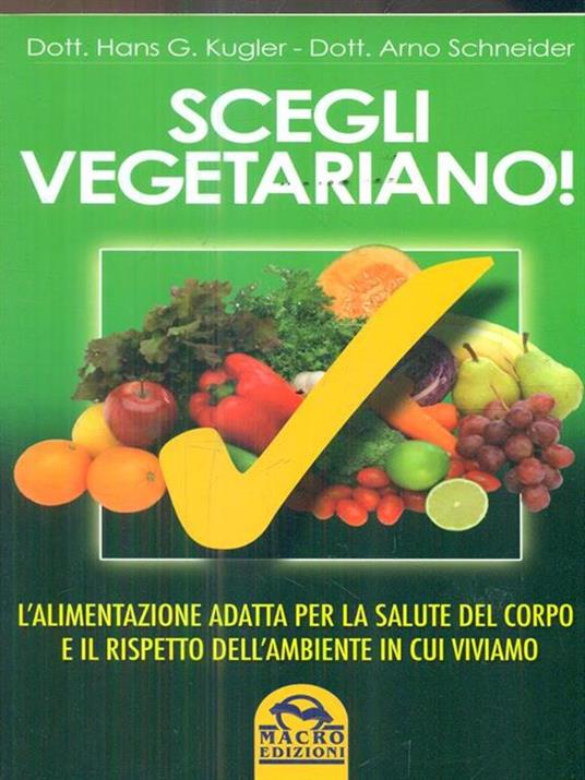 Scegli vegetariano! L'alimentazione adatta per la salute del corpo e il rispetto dell'ambiente in cui viviamo - Hans G. Kugler,Arno Schneider - 6