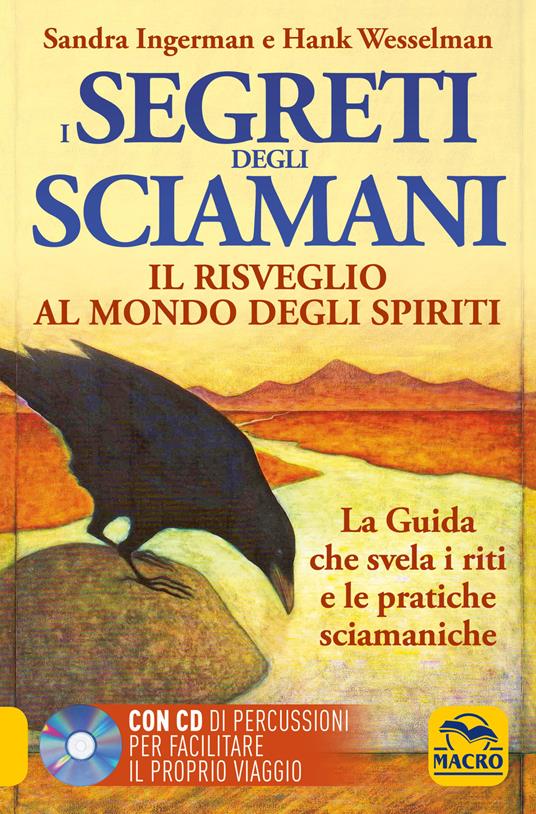 I Segreti degli Sciamani. Il risveglio al mondo degli Spiriti. La guida che svela i riti e le pratiche sciamaniche. Con CD Audio - Sandra Ingerman,Hank Wesselman - copertina