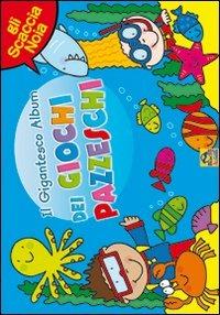 Il gigantesco album dei giochi pazzeschi. Azzurro. Gli scaccianoia. Ediz. illustrata - copertina