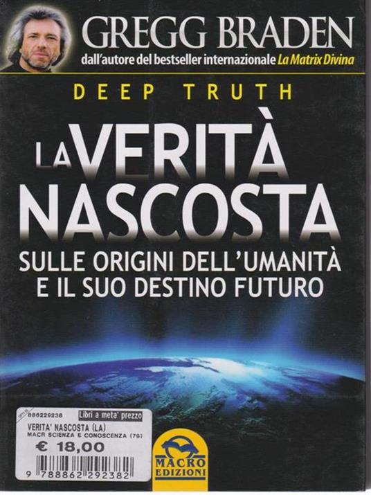 Deep truth. La verità nascosta sulle origini dell'umanità e il suo destino futuro - Gregg Braden - 4