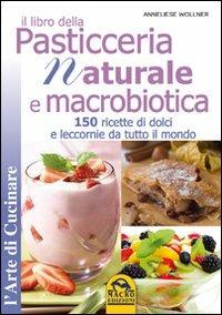 Il libro della pasticceria naturale e macrobiotica. 150 ricette di dolci e leccornie da tutto il mondo - Anneliese Wollner - 3