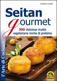 Seitan gourmet. 300 deliziose ricette vegetariane ricche di proteine - Suman Casini - copertina