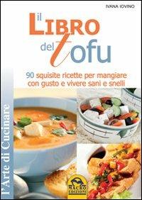 Il libro del tofu. 90 squisite ricette per mangiare con gusto e vivere sani e snelli - copertina