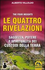 Le quattro rivelazioni. Saggezza, potere e spiritualità dei custodi della terra