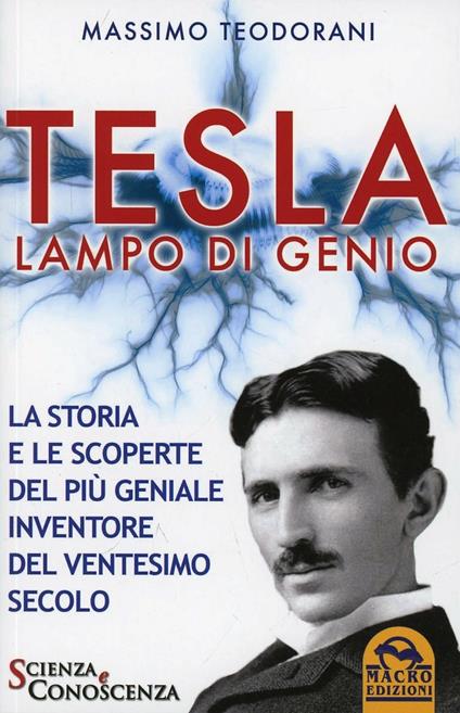 Tesla, lampo di genio. La storia e le scoperte del più geniale inventore del XX secolo - Massimo Teodorani - copertina