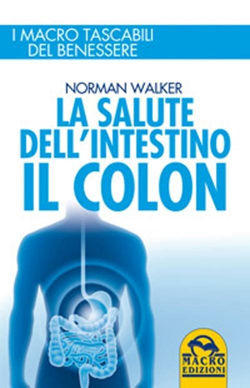 La salute dell'intestino. Il colon - Norman Walker - copertina