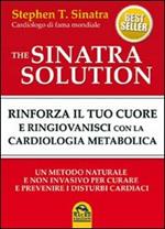 The Sinatra solution. Rinforza il tuo cuore e ringiovanisci con la cardiologia metabolica