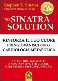 The Sinatra solution. Rinforza il tuo cuore e ringiovanisci con la cardiologia metabolica - Stephen T. Sinatra - copertina