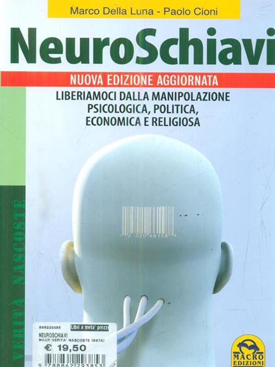 Neuroschiavi. Liberiamoci dalla manipolazione psicologica, politica, economica e religiosa - Marco Della Luna,Paolo Cioni - copertina