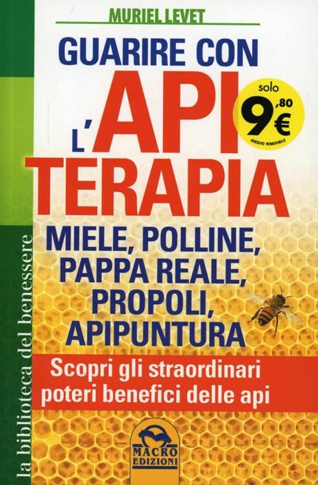 Guarire con l'apiterapia. Miele, polline, pappa reale, propoli, apipuntura. Scopri gli straordinari poteri terapeutici delle api - Muriel Levet - copertina