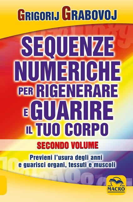 Sequenze numeriche per rigenerare e guarire il tuo corpo. Vol. 2: Previeni l'usura degli anni e guarisci organi, tessuti e muscoli. - Grigorij Grabovoj - copertina