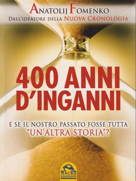 400 anni d'inganni. E se il nostro passato fosse tutta «un'altra storia»? - Anatolij T. Fomenko - copertina