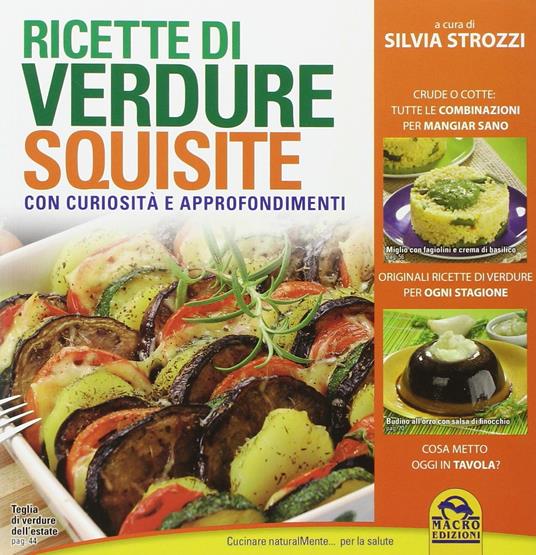 Ricette di verdure squisite. Con curiosità e appronfondimenti - Silvia Strozzi - copertina
