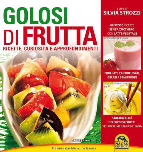 Golosi di frutta. Ricette, curiosità e approfondimenti - Silvia Strozzi - 4