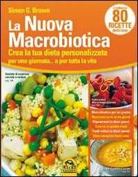 Libro La nuova macrobiotica. Crea la tua dieta personalizzata per una giornata... o per tutta la vita Simon Brown