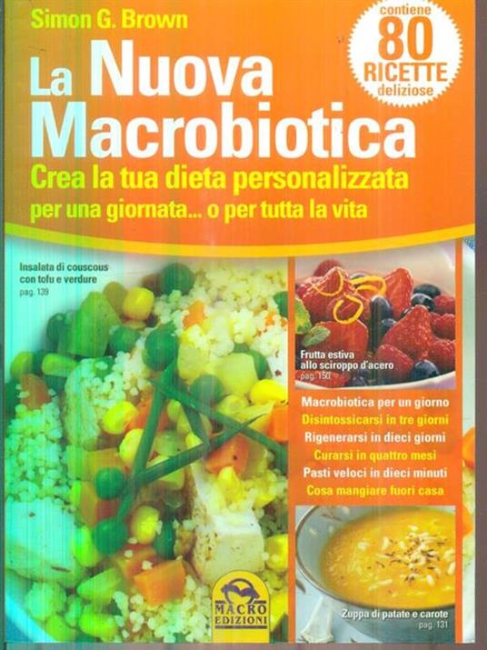 La nuova macrobiotica. Crea la tua dieta personalizzata per una giornata... o per tutta la vita - Simon Brown - 2