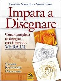 Impara a disegnare. Corso completo di disegno con il metodo Ve.ra.di. Vedere, ragionare, disegnare - Giovanni Spinicchia,Simone Casu - copertina