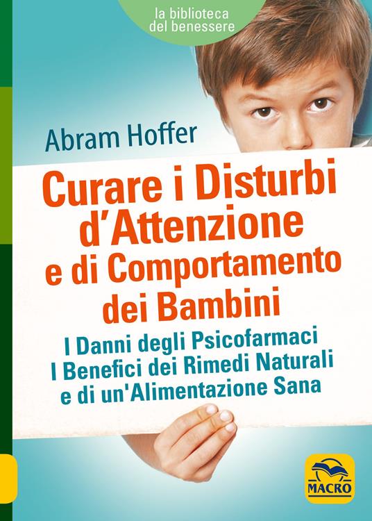 Curare i disturbi d'attenzione e di comportamento dei bambini. I danni degli psicofarmaci. I benefici dei rimedi naturali e di un'alimentazione sana - Abram Hoffer - copertina