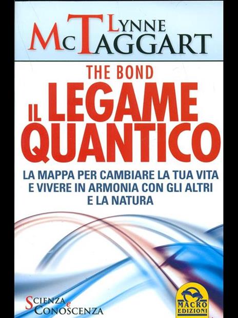 Il legame quantico. The Bond. La mappa per cambiare la tua vita e vivere in armonia con gli altri e la natura - Lynne McTaggart - 6