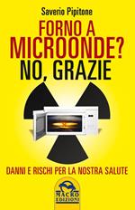 Forno a microonde? No. Grazie. Danni e rischi per la nostra salute