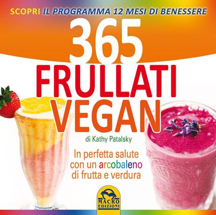 365 frullati vegan. In perfetta salute con un arcobaleno di frutta e verdura - Kathy Patalsky - copertina