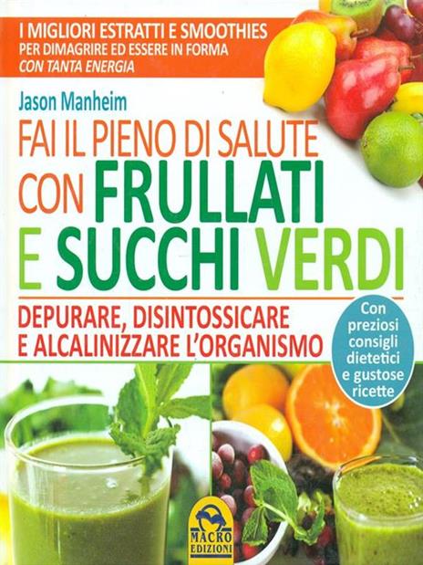 Fai il pieno di salute con frullati e succhi verdi - Jason Manheim - 3