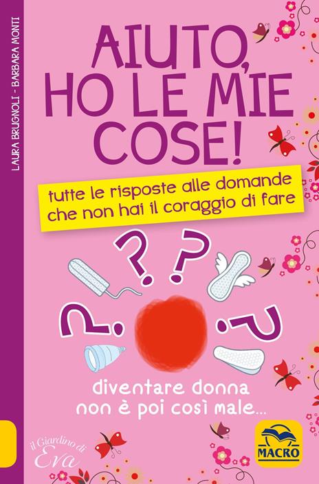 Aiuto, ho le mie cose! Tutte le risposte alle domande che non hai il coraggio di fare - Laura Brugnoli,Barbara Monti - 3