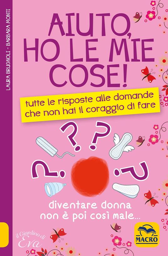 Aiuto, ho le mie cose! Tutte le risposte alle domande che non hai il coraggio di fare - Laura Brugnoli,Barbara Monti - 4