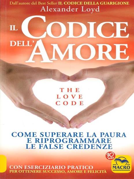 Il codice dell'amore. The love code. Come superare la paura e riprogrammare le false credenze - Alexander Loyd - copertina