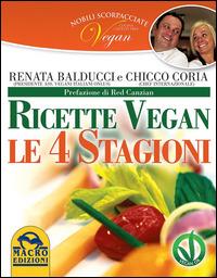 Nobili scorpacciate vegan. Ricette vegan. Le 4 stagioni - Renata Balducci,Chicco Coria - 4