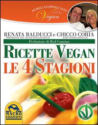 Nobili scorpacciate vegan. Ricette vegan. Le 4 stagioni - Renata Balducci,Chicco Coria - copertina