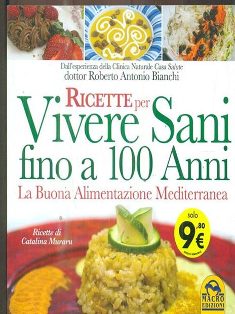 Ricette per vivere sani fino a 100 anni. La buona alimentazione mediterranea - Roberto Antonio Bianchi - 5