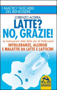 Latte? No, grazie! Intolleranze, allergie e malattie da latte e latticini - Lorenzo Acerra - copertina