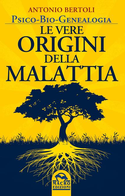 Le vere origini della malattia. Psico-bio-genealogia - Antonio Bertoli - copertina