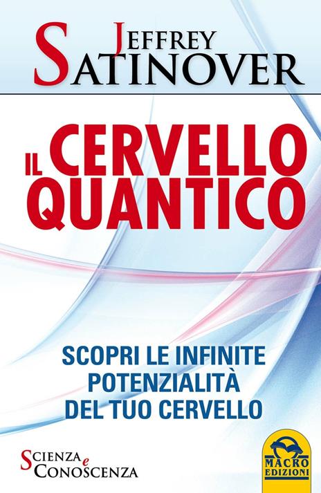 Il cervello quantico. Scopri le infinite potenzialità del tuo cervello - Jeffrey Satinover - copertina