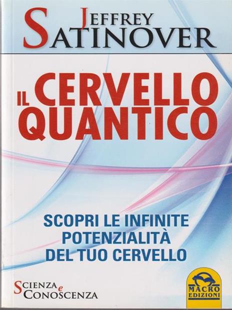 Il cervello quantico. Scopri le infinite potenzialità del tuo cervello - Jeffrey Satinover - 3