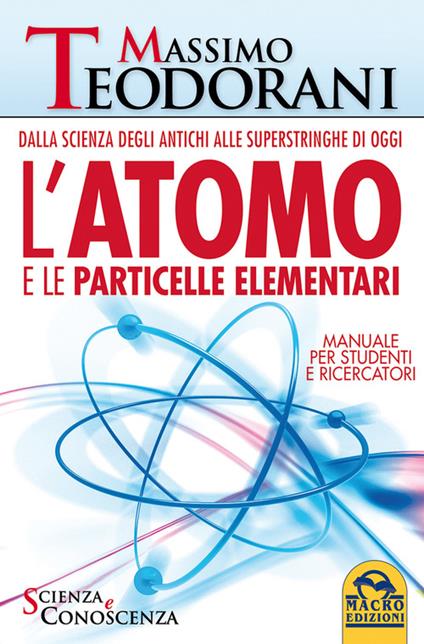 L'atomo e le particelle elementari. Dalla scienza degli antichi alle superstringhe di oggi - Massimo Teodorani - copertina