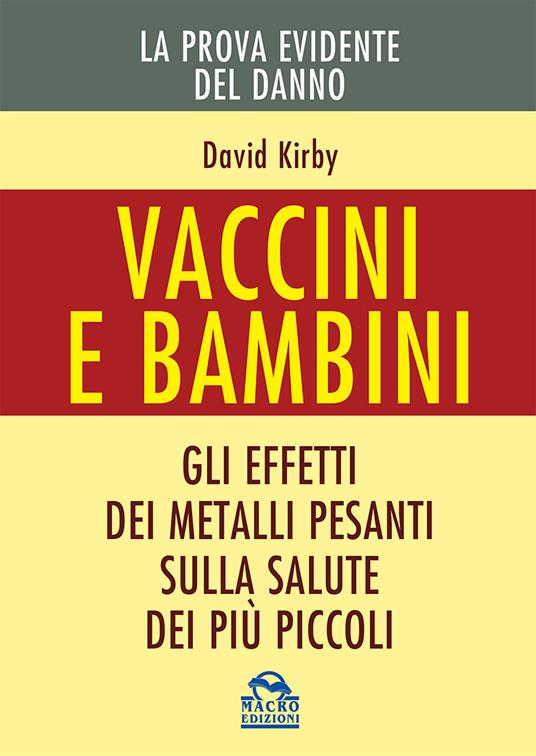 Vaccini e bambini. Gli effetti dei metalli pesanti sulla salute dei più piccoli - David Kirby - 4