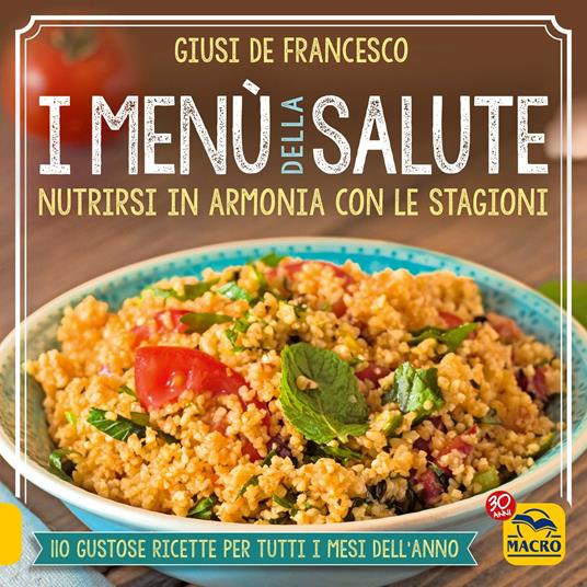 I menù della salute. Nutrirsi in armonia con le stagioni - Giusi De Francesco - copertina