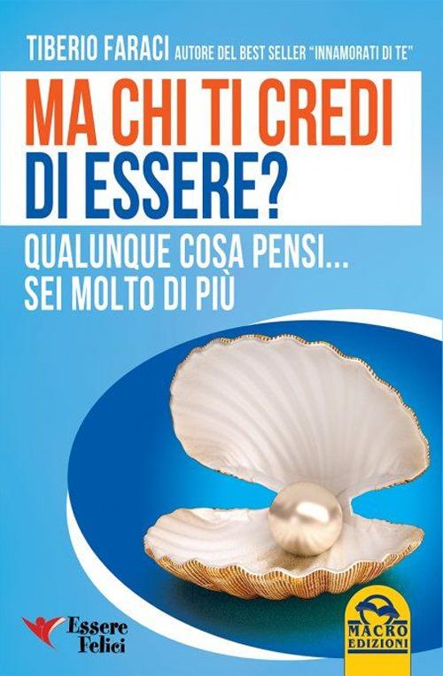 Ma chi ti credi di essere? Qualunque cosa pensi... sei molto di più - Tiberio Faraci - copertina